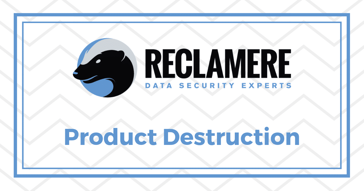 Reclamere Product Destruction