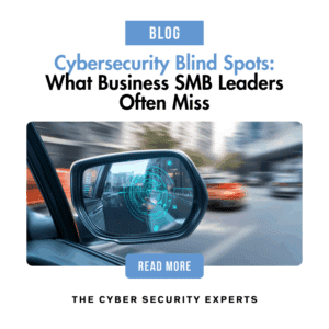 Blog post cover image with text reading: Cybersecurity Blind Spots: What Business SMB Leaders Often Miss