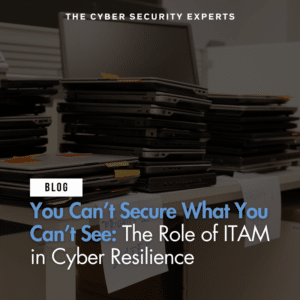 Blog post cover image with text reading: You Can’t Secure What You Can’t See: The Role of ITAM in Cyber Resilience